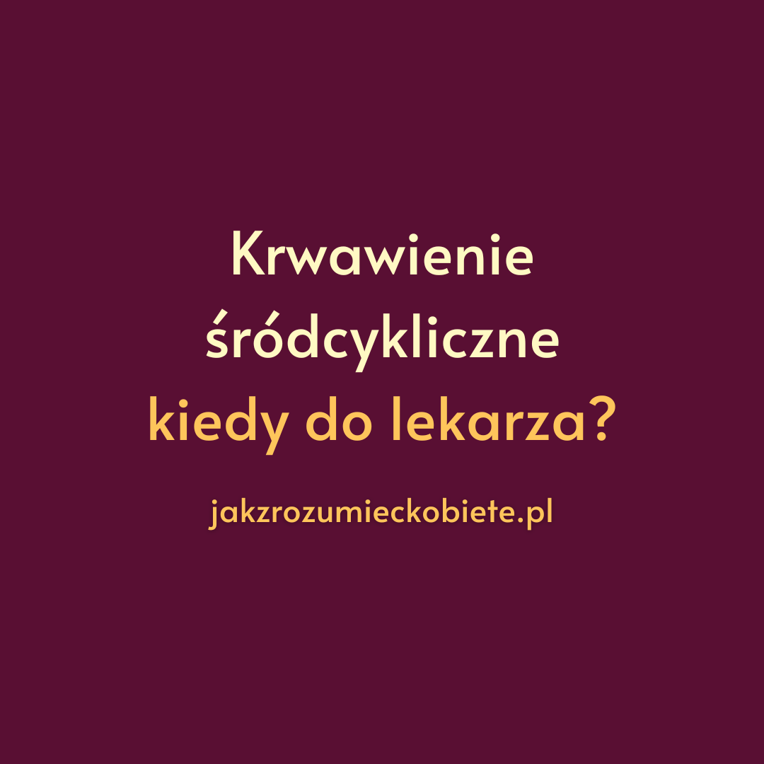 krwawienie śródcykliczne kiedy do lekarza